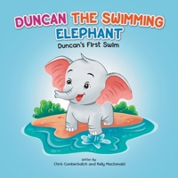 Duncan The Swimming Elephant: Duncan's First Swim 1069675601 Book Cover