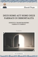 Deus homo aut Homo deus. Farmaco di immortalità: Identità e transumanesimo (Italian Edition) B0GNGQCWVY Book Cover