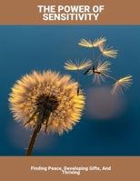 The Power Of Sensitivity: Finding Peace, Developing Gifts, And Thriving B0FQ146Z9T Book Cover