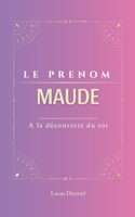Maude: Le prénom MAUDE | psychogénéalogie | ORIGINE |signification | ETYMOLOGIE | Symbolique | transgénérationnel livre | (French Edition) B0DSZNVF45 Book Cover