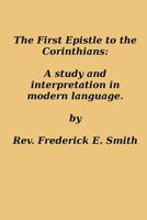 The First Epistle to the Corinthians: A Study and Interpretation in Modern Language 1495974103 Book Cover