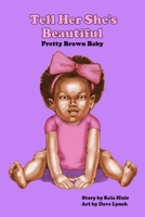 Tell Her She's Beautiful Pretty Brown Baby 173657390X Book Cover