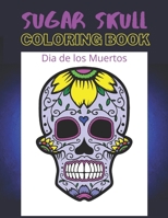 Dia de los Muertos Sugar Skull Coloring Book: Day of the Dead 8.5" x 11" 50 Designs B08JF5FSLH Book Cover