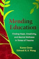 Mending Education: Finding Hope, Creativity, and Mental Wellness in Times of Trauma 0807786004 Book Cover