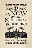The Know Nothings in Louisiana 1496828232 Book Cover