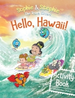 Hello, Hawaii! Activity Book: Explore, Play, and Discover Island Travel Adventure for Creative Kids Ages 4-8 (Sophie & Stephie: The Travel Sisters) 1736317644 Book Cover