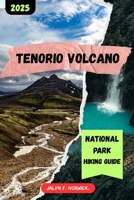 TENORIO VOLCANO NATIONAL PARK HIKING GUIDE 2025 (Trailblazer: The Ultimate Hiking Guide Series) B0FHG6NCBJ Book Cover