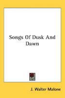 Songs of Dusk and Dawn 0548393109 Book Cover