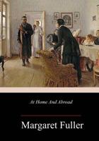 At Home and Abroad: Or, Things And Thoughts In America and Europe 1986967557 Book Cover