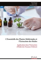 L’Essentielle des Plantes Médicinales et l’Extraction des Huiles: Application dans l’Extraction d’Huile des Noyaux d’Abricot (French Edition) 9999348270 Book Cover