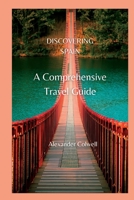 Discovering Spain.: A Comprehensive Travel Guide. B0C47SSSSV Book Cover