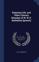 Enjoying Life, and Other Literary Remains of W. N. P. Barbellion [Pseud.] .. 1359491929 Book Cover