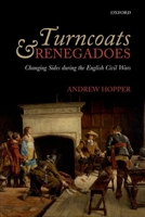 Turncoats and Renegadoes: Changing Sides During the English Civil Wars 0199575851 Book Cover