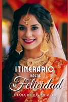 Itinerario Hacia la Felicidad: Decide plantarte ahora mismo en la frecuencia bendita de la felicidad, y permanece en ella por la eternidad! 1519795769 Book Cover