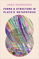 Forms and Structure in Plato�s Metaphysics 0197577156 Book Cover