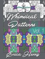 Whimsical Patterns: A Grown Up Coloring Book - Vol. 1 1530996449 Book Cover