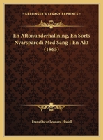 En Aftonunderhallning, En Sorts Nyarsparodi Med Sang I En Akt (1865) 1162490861 Book Cover