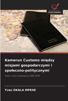 Kamerun Customs miedzy misjami gospodarczymi i spoleczno-politycznymi: Sektor celny w Adamaoua (1985-2020) (Polish Edition) 6208801842 Book Cover