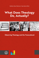 What Does Theology Do, Actually?: Observing Theology and the Transcultural 3374066348 Book Cover