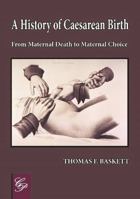 History of Caesarean Birth: From Maternal Death to Maternal Choice 185457065X Book Cover