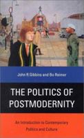 The Politics of Postmodernity: An Introduction to Contemporary Politics and Culture 0761952233 Book Cover