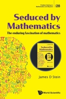 Seduced By Mathematics: The Enduring Fascination Of Mathematics 9811256357 Book Cover