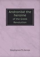 Andronike the Heroine of the Greek Revolution 5518557922 Book Cover