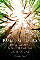 Ruling Ideas: How Global Neoliberalism Goes Local 019060039X Book Cover