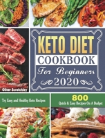 Keto Diet Cookbook For Beginners 2020: 800 Quick & Easy Recipes On A Budget. Try Easy and Healthy Keto Recipes 164984185X Book Cover