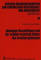 Abhängige Beschäftigung und der urheberrechtliche Schutz des Arbeitsergebnisses: Eine Untersuchung der Nutzungsrechte und Vergütungspflichten am ... und Urheberrecht) 3631455429 Book Cover