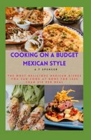 Cooking on a Budget-Mexican Style: The most delicious Mexican dishes you can cook at home for less than $10 per meal B0DRR5SKNC Book Cover
