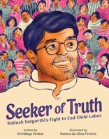 Seeker of Truth: Kailash Satyarthi's Fight to End Child Labor 1499815697 Book Cover