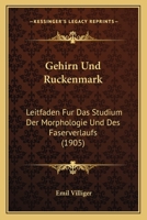 Gehirn Und R�ckenmark: Leitfaden F�r Das Studium Der Morphologie Und Des Faserverlaufs 1168400414 Book Cover