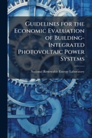 Guidelines for the Economic Evaluation of Building-Integrated Photovoltaic Power Systems 1249193125 Book Cover