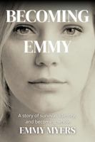 Becoming Emmy: A story of survival, identity, and becoming whole 1963294351 Book Cover