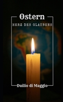 Ostern: Das Herz des Glaubens (German Edition) B0DSPLJT4Q Book Cover