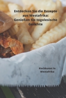 Entdecken Sie die Rezepte aus Westafrika, Genie�en Sie togolesische Gerichte: Kochkunst in Westafrika B087L4KTBD Book Cover