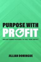 Purpose with Profit: Unlock Earned Revenue to Fuel Your Impact 1737607107 Book Cover