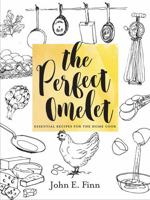 The Perfect Omelet: Essential Recipes for the Home Cook 1581573669 Book Cover