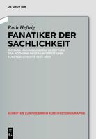 Fanatiker Der Sachlichkeit: Richard Hamann Und Die Rezeption Der Moderne in Der Universit�ren Deutschen Kunstgeschichte 1930-1960 3050061022 Book Cover
