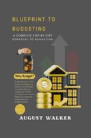 BLUEPRINT TO BUDGETING: A COMPLETE STEP BY STEP STRATEGY TO BUDGETING B0G34W3DF1 Book Cover