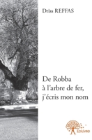 De Robba à l'arbre de fer, j'écris mon nom (French Edition) 233253881X Book Cover