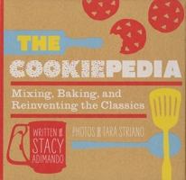 The Cookiepedia: Mixing Baking, and Reinventing the Classics 1594745358 Book Cover