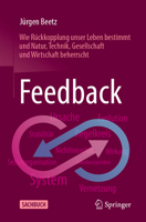 Feedback: Wie Rückkopplung unser Leben bestimmt und Natur, Technik, Gesellschaft und Wirtschaft beherrscht 3662628899 Book Cover