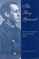 The Boy General: The Life And Careers Of Francis Channing Barlow 0873388356 Book Cover
