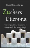 Zuckers Dilemma: Eine unglaubliche Geschichte aus der Welt der Wissenschaft 1791542131 Book Cover