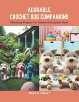 Adorable Crochet Dog Companions: Charming Projects for Animal Enthusiasts Book B0CS6V5TWR Book Cover