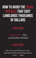 How To Avoid The Legal Pitfalls That Cost Landlords Thousands of Dollars: Planlord - The Landlord Primer 0998098205 Book Cover