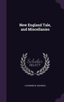 New England Tale, and Miscellanies 1340696347 Book Cover