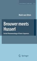Brouwer meets Husserl: On the Phenomenology of Choice Sequences (Synthese Library) 1402050860 Book Cover